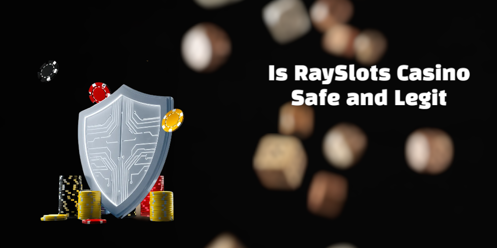 Is RaySlots Casino Safe and Legit?